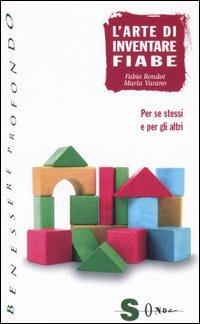 L'arte di inventare fiabe. Per se stessi e per gli altri - Fabio Rondot,Maria Varano - copertina