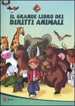 Il grande libro dei diritti animali. Ediz. illustrata