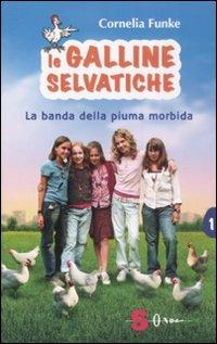 La banda della piuma morbida. Le galline selvatiche. Vol. 1 - Cornelia Funke - copertina