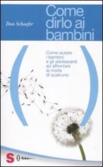 Come dirlo ai bambini. Come aiutare i bambini e gli adolescenti ad affrontare la morte di qualcuno