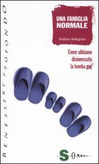 Una famiglia normale. Come abbiamo disinnescato la bomba gay - Stefano Bolognini - copertina