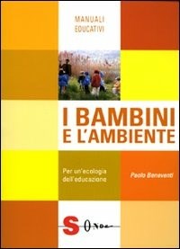 I bambini e l'ambiente. Per un'ecologia dell'educazione - Paolo Beneventi -  Libro - Sonda - Manuali educativi