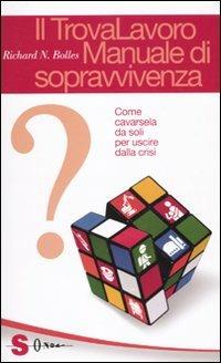 Il trovalavoro: manuale di sopravvivenza. Come cavarsela da soli per uscire dalla crisi - Richard Nelson Bolles - copertina