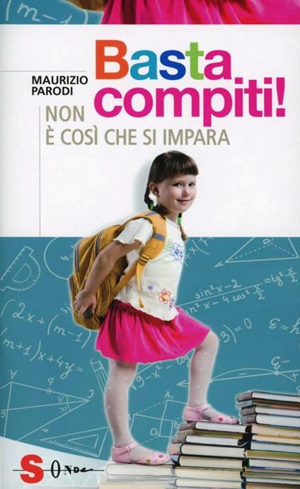 Basta compiti! Non è così che si impara - Maurizio Parodi - copertina