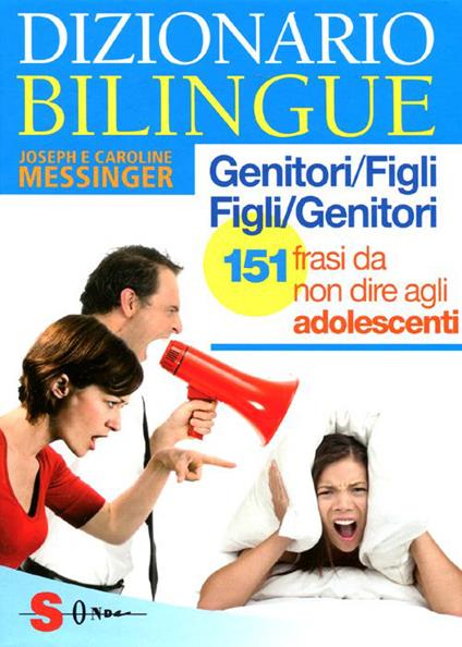 Dizionario bilingue genitori-figli e figli-genitori. 151 frasi da non dire agli adolescenti - Joseph Messinger,Caroline Messinger - copertina