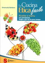 La cucina etica facile. Ricette economiche, semplici, veloci e gustose. Per principianti, studenti e single