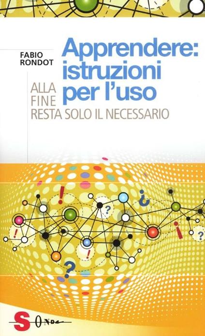 Apprendere: istruzioni per l'uso. Alla fine resta solo il necessario - Fabio Rondot - copertina