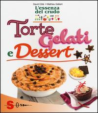 Torte, gelati e dessert. L'essenza del crudo - David Côtè,Mathieu Gallant - copertina