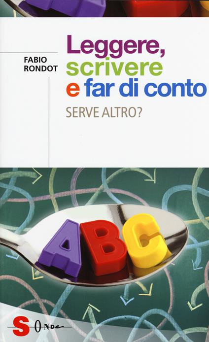 Leggere, scrivere e far di conto. Serve altro? - Fabio Rondot - copertina