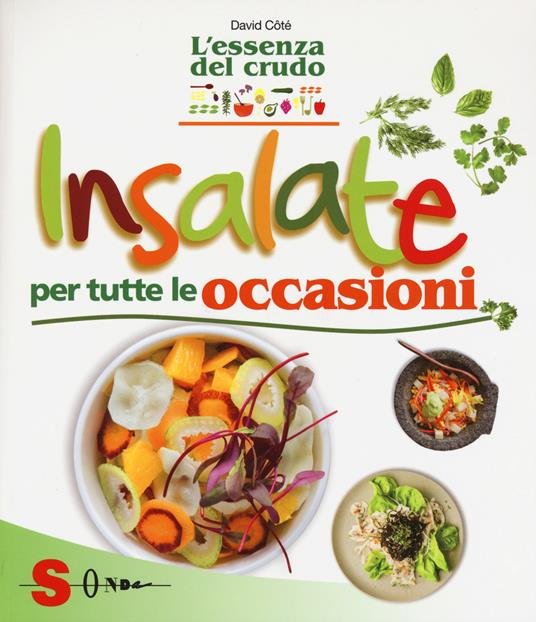 Insalate per tutte le occasioni. L'essenza del crudo - David Côtè - copertina