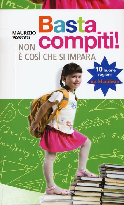 Basta compiti! Non è così che si impara - Maurizio Parodi - copertina