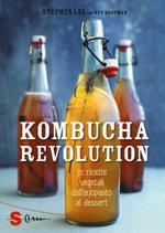 Kombucha Revolution. 72 ricette vegetali dall'antipasto al dessert. Ediz. illustrata