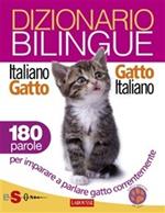 Dizionario bilingue italiano-gatto, gatto-italiano. 180 parole per imparare a parlare gatto correntemente