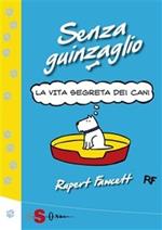 Senza guinzaglio. La vita segreta dei cani