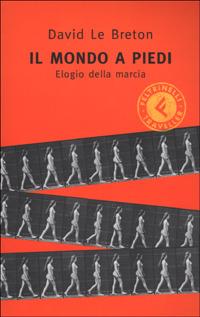 Il mondo a piedi. Elogio della marcia - David Le Breton - copertina