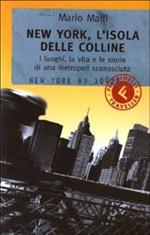 New York, l'isola delle colline. I luoghi, la vita e le storie di una metropoli sconosciuta