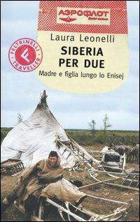 Siberia per due. Madre e figlia lungo lo Enisej - Laura Leonelli - copertina