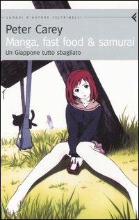 Manga, fast food & samurai. Un Giappone tutto sbagliato - Peter Carey - copertina