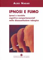 Ipnosi e fumo. Ipnosi e tecniche cognitivo-comportamentali nella disassuefazione tabagica