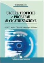 Ulcere trofiche e problemi di cicatrizzazione. Aspetti medici, chirurgici, assistenziali, riabilitativi