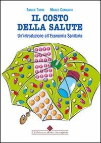 Il costo della salute. Un'introduzione all'economia sanitaria - Enrico Torre,Marco A. Comaschi - copertina