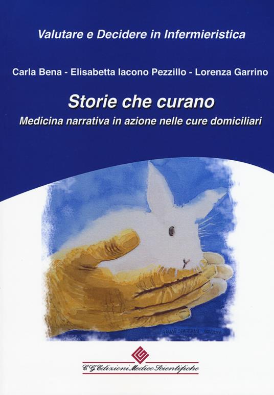 Storie che curano. Medicina narrativa in azione nelle cure domiciliari - Carla Bena,Elisabetta Iacono Pezzillo,Lorenza Garrino - copertina