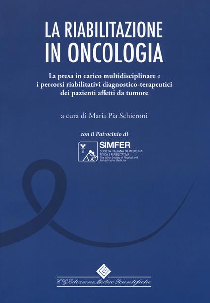 La riabilitazione in oncologia. La presa in carico multidisciplinare e i percorsi riabilitativi diagnostico-terapeutici dei pazienti affetti da tumore - copertina