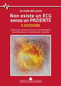 Libro Non esiste un ECG senza un paziente. Le onde del cuore Tiziano Lenzi Domenico Gruosso Laura Napoleone