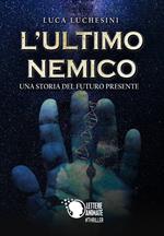 L'ultimo nemico. Una storia del futuro presente