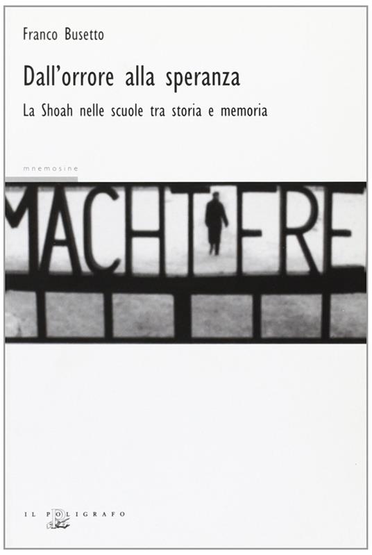 Dall'orrore alla speranza. La Shoah nelle scuole fra storia e memoria - Franco Busetto - copertina