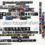 Dieci fotografi d'oro. Ediz. illustrata