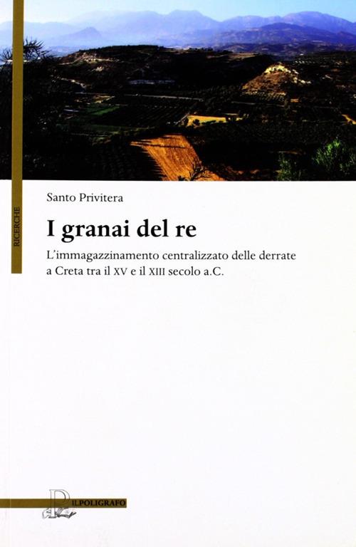 I granai del re. L'immagazzinamento centralizzato delle derrate a Creta tra il XV e il XIII secolo a.C. - Santo Privitera - copertina