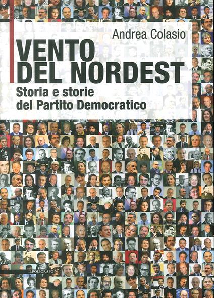 Vento del Nordest. Storia e storie del Partito Democratico - Andrea Colasio - copertina