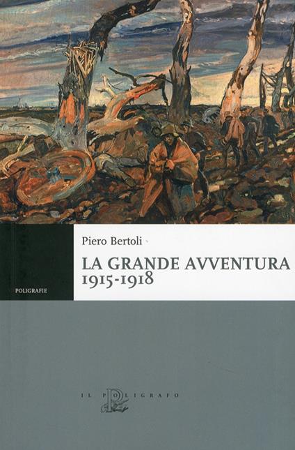 La grande avventura 1915-1918. Tre anni di guerre con i bersaglieri, con gli alpini e negli ospedali da campo - Piero Bertoli - copertina