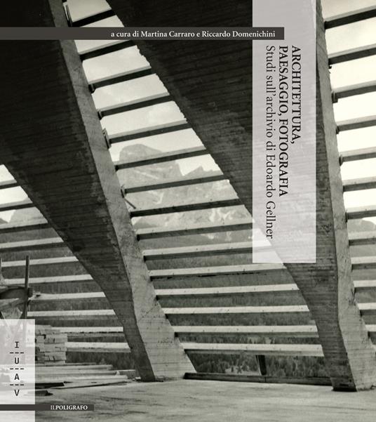 Architettura, paesaggio, fotografia. Studi sull'archivio di Edoardo Gellner - copertina