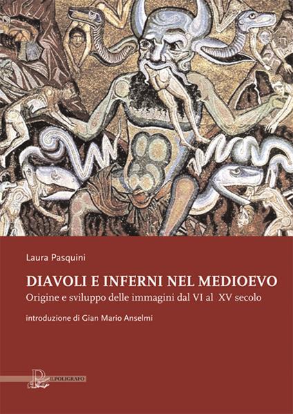 Diavoli e inferni nel medioevo. Origine e sviluppo delle immagini dal VI al XV secolo. Ediz. illustrata - Laura Pasquini - copertina