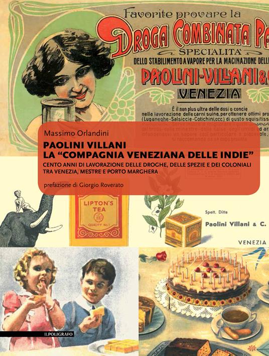 Paolini Villani. La compagnia veneziana delle Indie. Cento anni di lavorazione delle droghe, delle spezie e dei coloniali tra Venezia, Mestre e Porto Marghera - Giorgio Roverato,Massimo Orlandini,Silvana Alessandrini - copertina