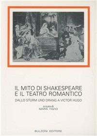 Il mito di Shakespeare e il teatro romantico. Dallo Sturm und Drang a Victor Hugo - copertina