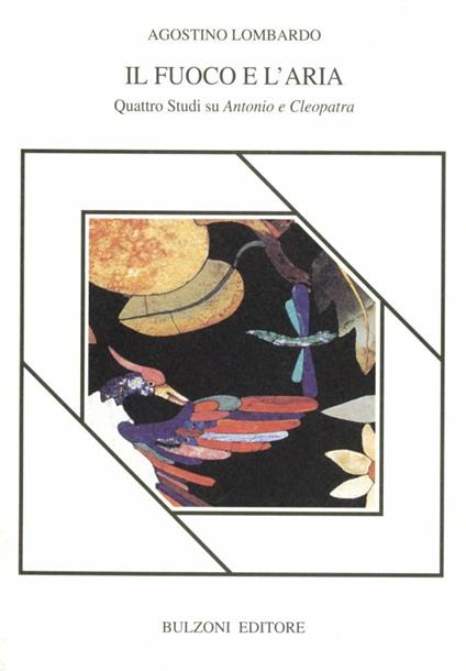 Il fuoco e l'aria. Quattro studi su Antonio e Cleopatra - Agostino Lombardo - copertina