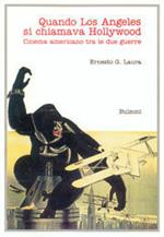 Quando Los Angeles si chiamava Hollywood. Cinema americano tra le due guerre