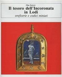 Il tesoro dell'Incoronata a Lodi. Oreficerie e codici miniati - Oleg Zastrow - copertina