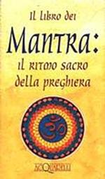 Il libro dei mantra. Il ritmo sacro della preghiera