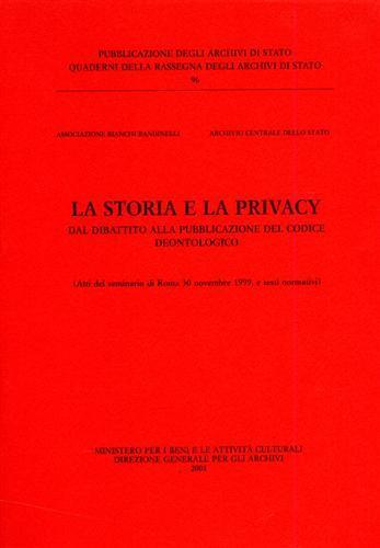 La storia e la privacy. Dal dibattito alla pubblicazione del codice deontologico. Atti del Seminario (Roma, 30 novembre 1999). Testi normativi - copertina