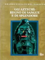 Gli aztechi: regno di sangue e di splendore