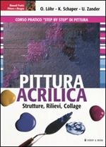 Pittura acrilica. Strutture, rilievi, collage