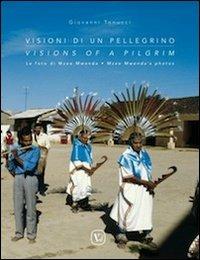 Visioni di un pellegrino. Le foto di Mzee Mwenda. Ediz. italiana e inglese - Giovanni Tonucci - copertina