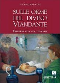 Sulle orme del divino viandante. Riflessioni sulla vita consacrata - Vincenzo Bertolone - copertina