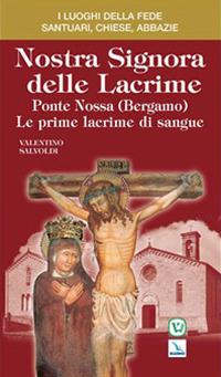 Nostra signora delle lacrime. Ponte Nossa (Bergamo). Le prime lacrime di sangue - Valentino Salvoldi - copertina