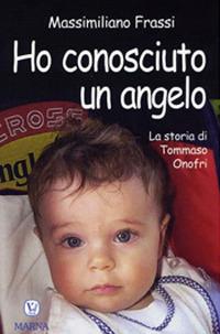 Ho conosciuto un angelo. La storia di Tommaso Onofri - Massimiliano Frassi - copertina