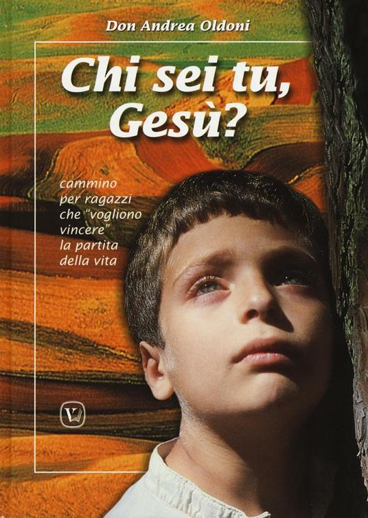 Chi sei tu, Gesù? Cammino per ragazzi che «vogliono vincere» la partita della vita - Andrea Oldoni - copertina